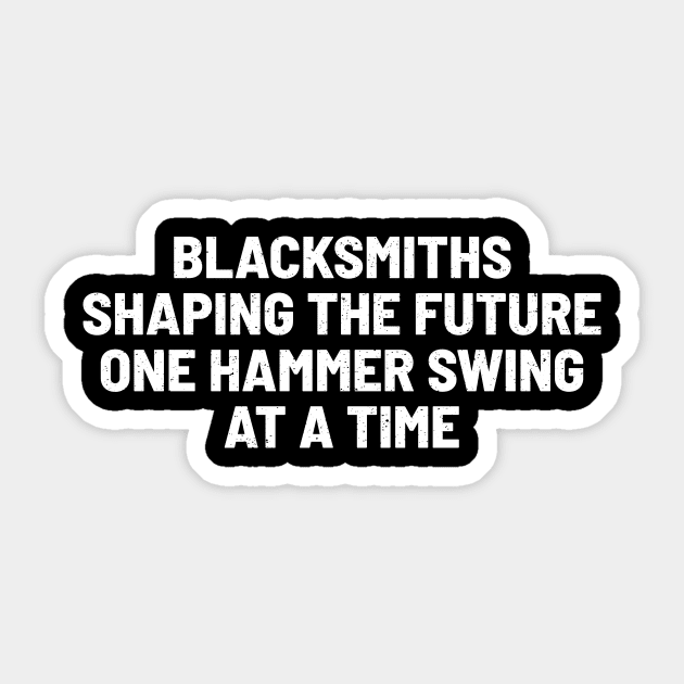 Blacksmiths Shaping the Future, One Hammer Swing at a Time Sticker by trendynoize